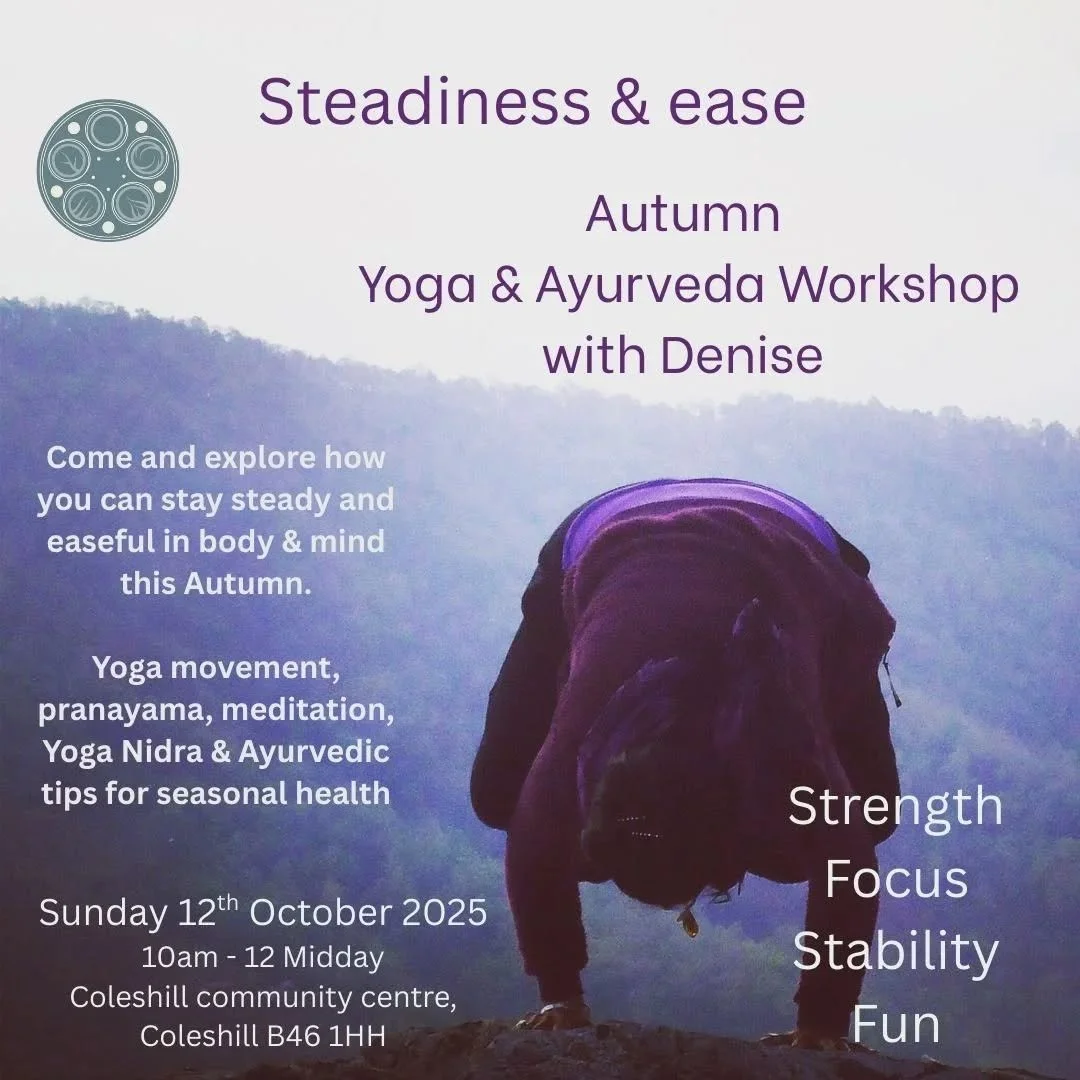 Join me at Coleshill community centre this Sunday 12th October as we dive into an extended practice of Yoga and tips for a healthy Autumn through the lens of Ayurveda 🍂🍂

This seasonal Yoga workshop will look at the concept of sthiram sukham - stea