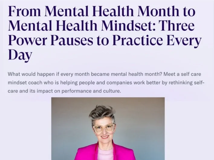 Article about mental health mindset titled "From Mental Health Month to Mental Health Mindset: Three Power Pauses to Practice Every Day." Includes subtext on self-care and a photo of a smiling individual wearing glasses and a bright pink blazer.