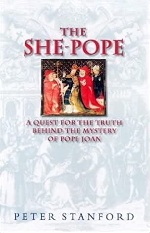 The She Pope: Quest for the Truth Behind The of Pope Joan —