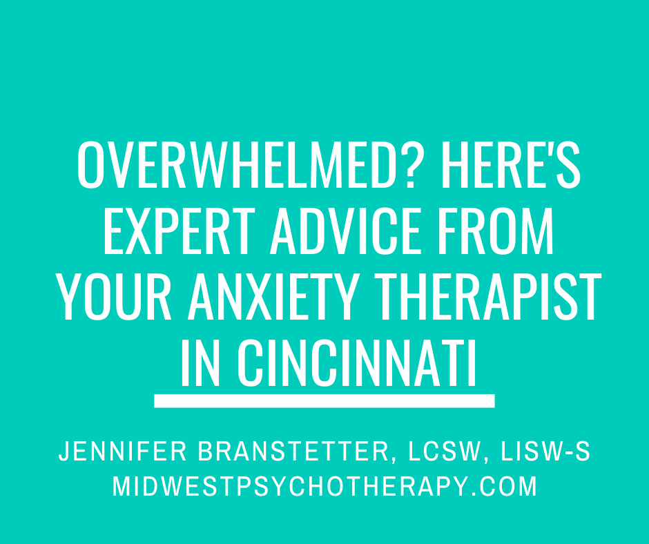 Overwhelmed? Here's Expert Advice from Your Anxiety Therapist in Cincinnati
