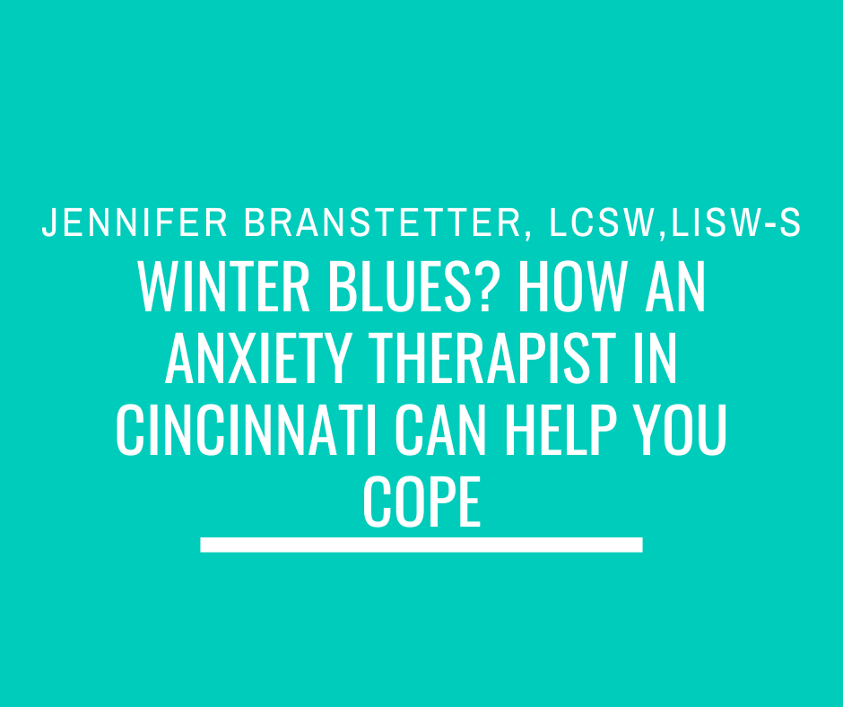 Winter Blues? How an Anxiety Therapist in Cincinnati Can Help You Cope