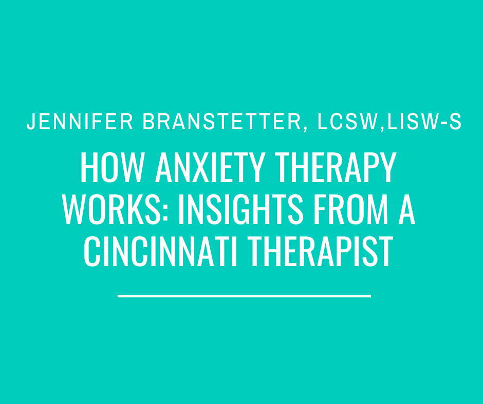 How Anxiety Therapy Works: Insights from a Cincinnati Therapist