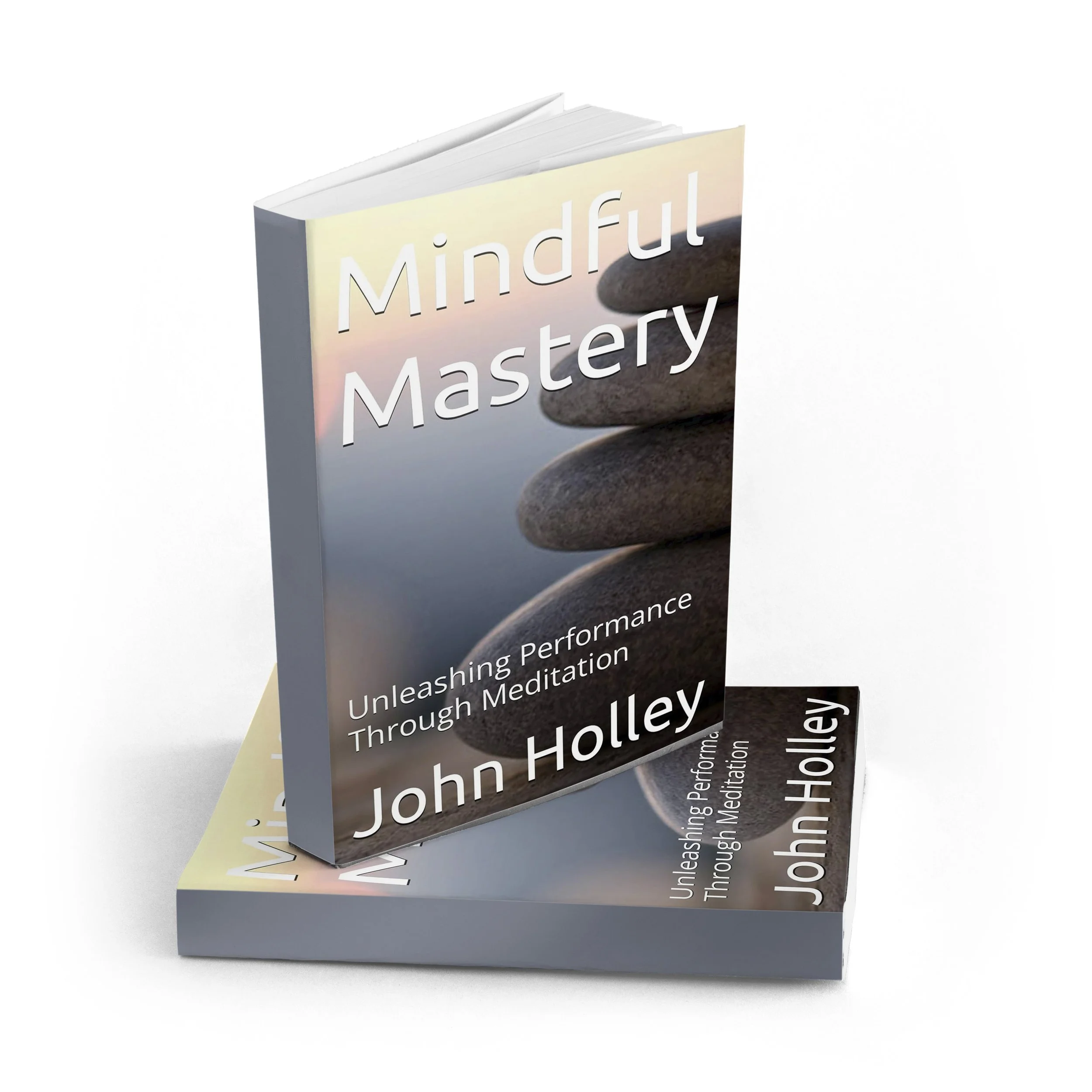 Mindful Master: Unleashing Performance Through Meditation book cover, written by John Holley. Stacked rocks against a soothing sunset background.