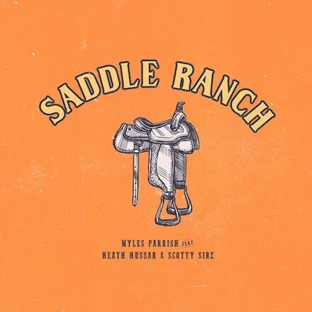 “Saddle Ranch” by Myles Parrish, Scotty Sire, &amp; Heath Hussar out now! 