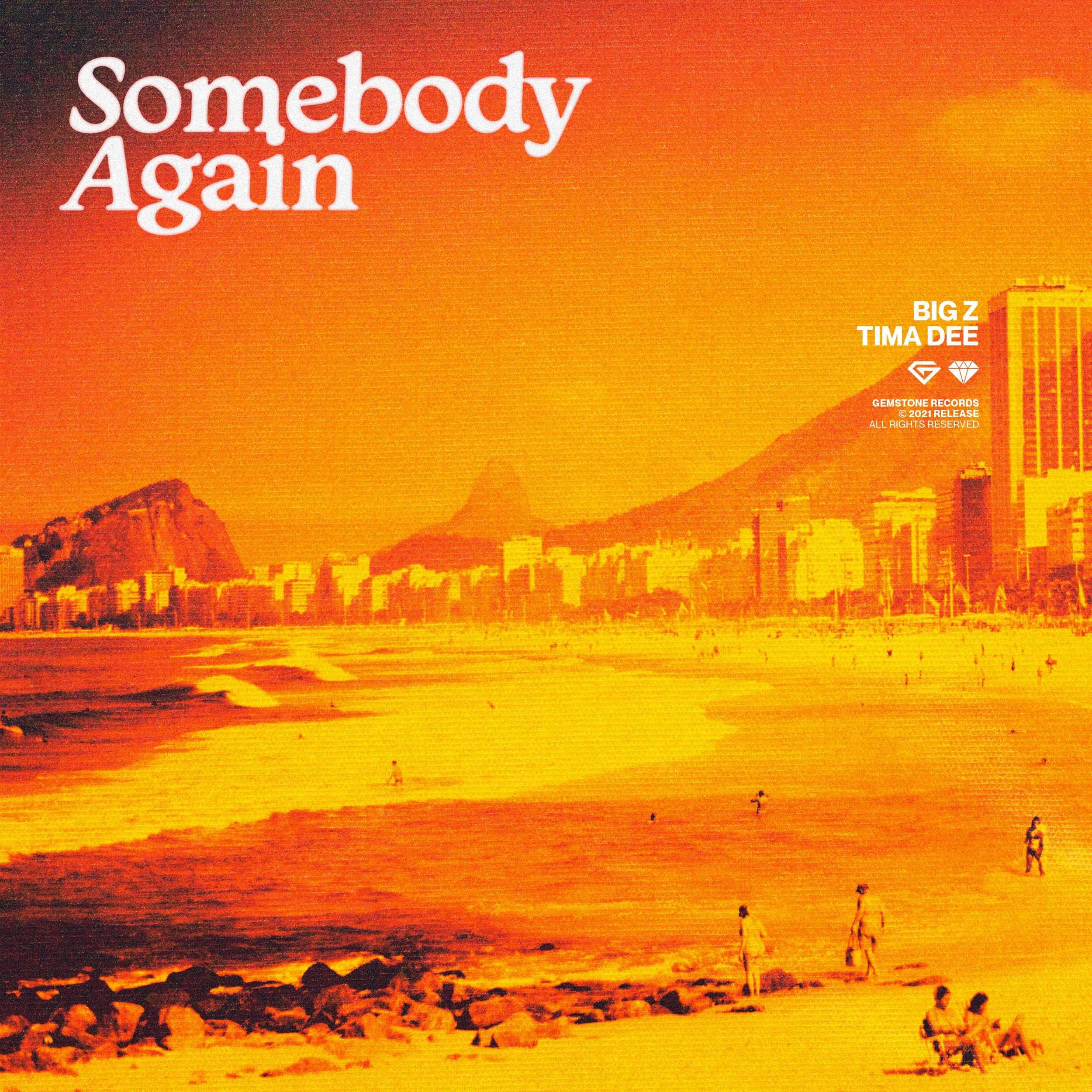 “Somebody Again” by Tima Dee &amp; Big Z out now!