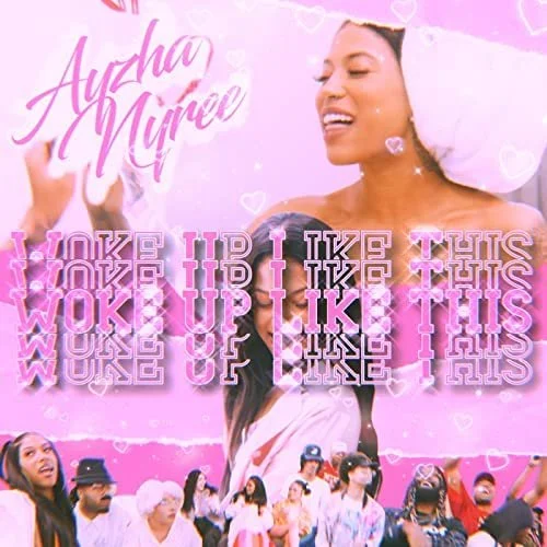 “Woke Up Like This” by Ayzha Nyree out now! 