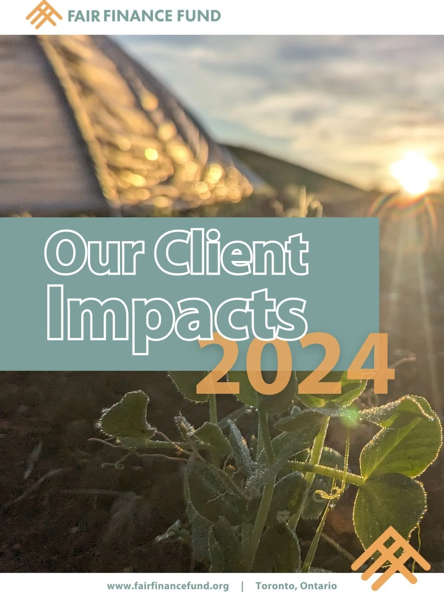 A logo for Fair Finance Fund at the top left corner. Overlaid on a blurred background of a plant and soil with sunlight shining in the background, there is a text box with the words "Our Client Impacts 2024" in large font. The bottom of the image includes website information www.fairfinancefund.org and location Toronto, Ontario.