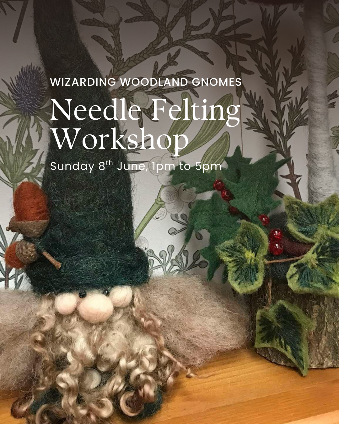 Wizarding Woodland Gnomes needle felting workshop the orchard at woodend 8th June .png