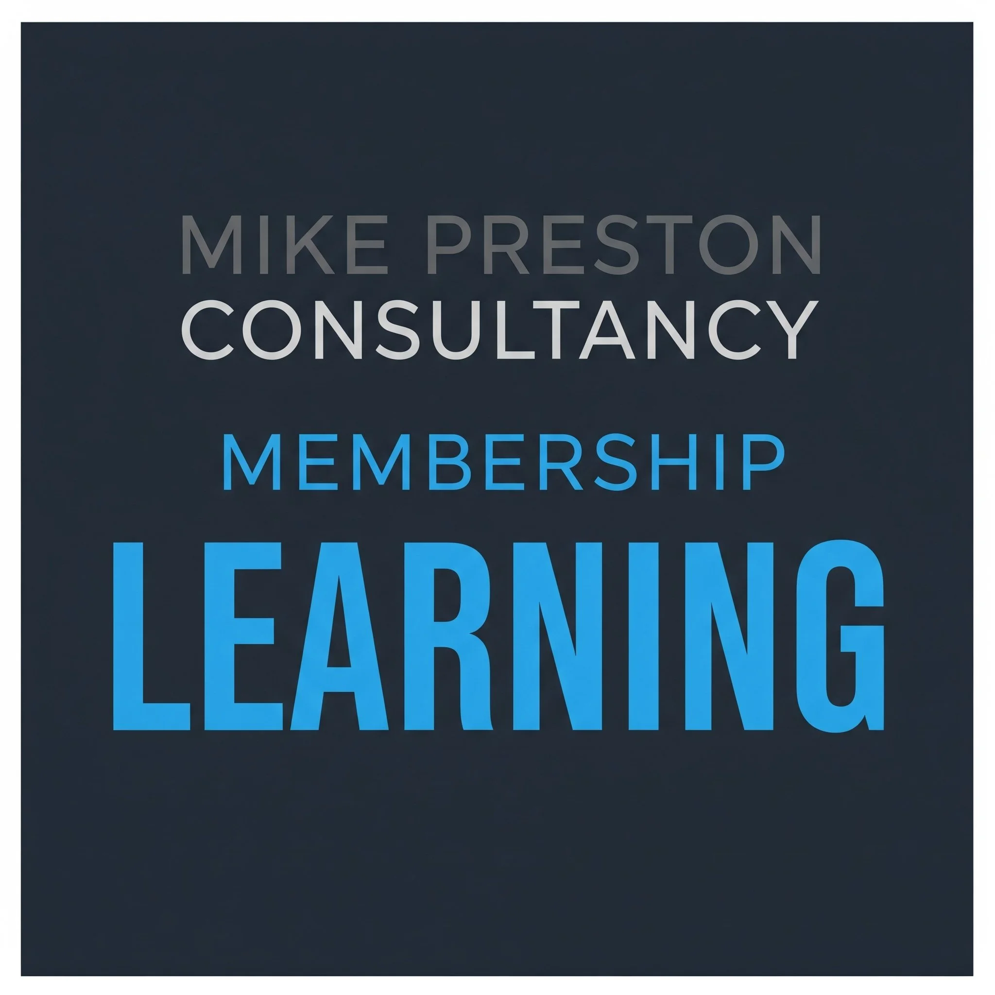 Text on a dark background reading 'Mike Preston Consultancy Membership Learning'.