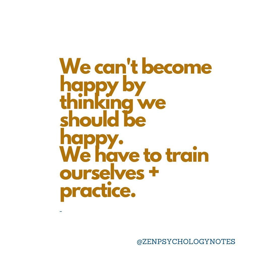 We can&rsquo;t become fit by thinking about going to gym, and similarly, thinking we should be happy will not actually make us happy.
Happiness can be developed through certain practices, including awareness-of the present moment, insight into our in