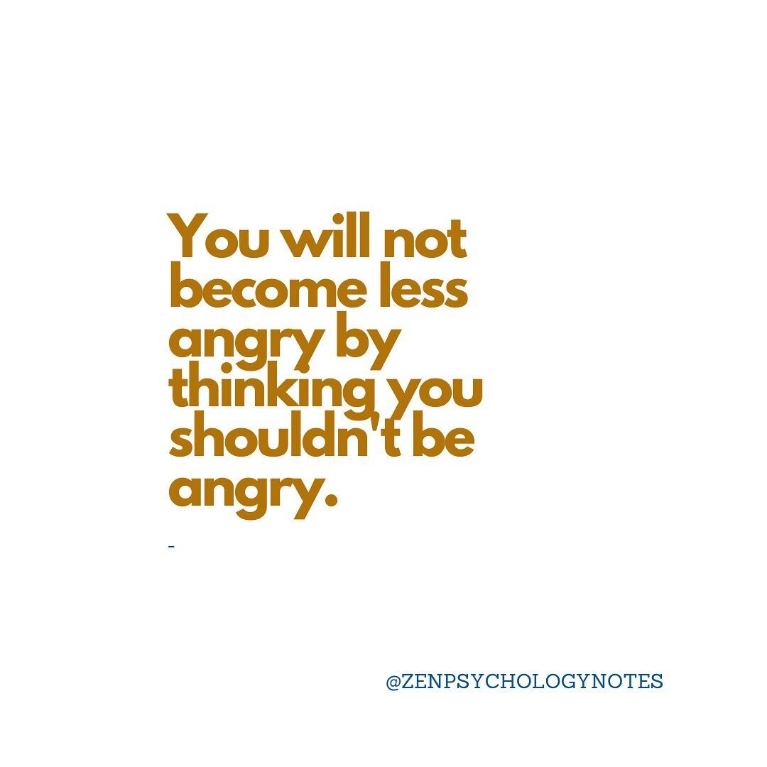 We can&rsquo;t think or should our way out of our feelings. While there are many effective ways to deal with anger, trying to tell ourselves not to feel angry is not one of them. 
A critical consideration when working with anger, is not that it occur