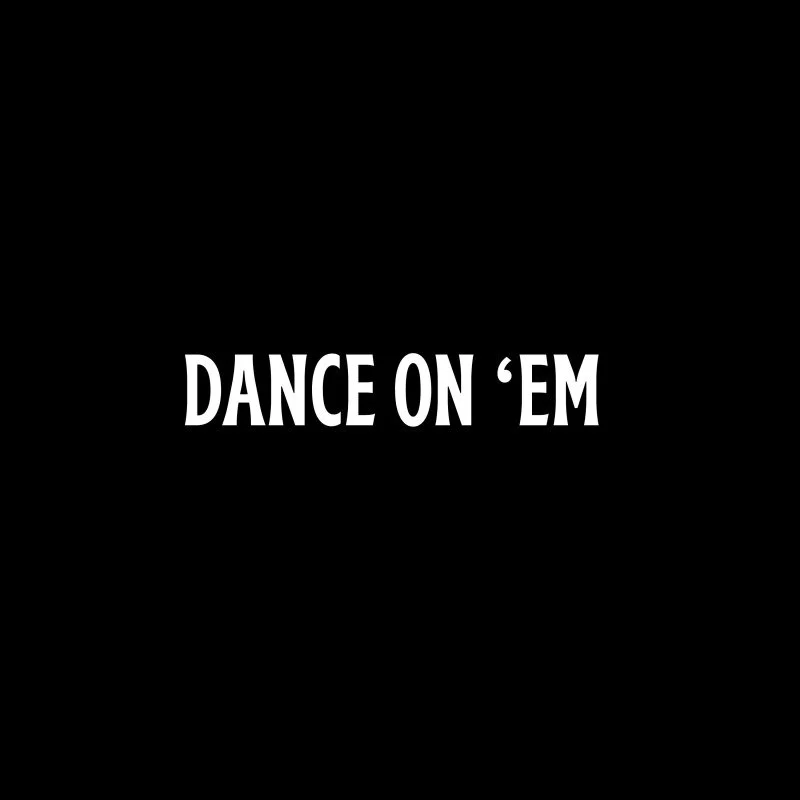 Dance On Em'