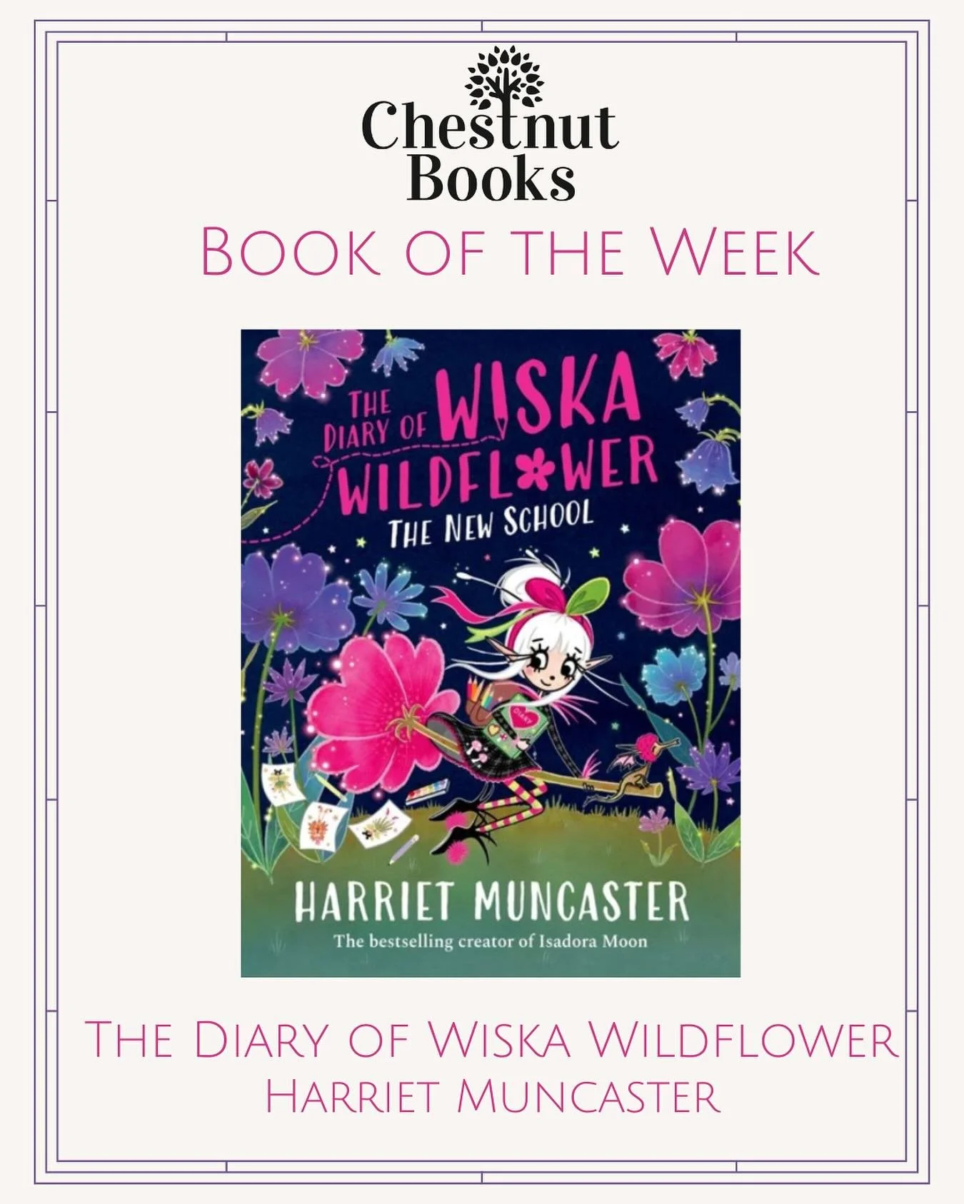 🌷The Diary of Wiska Wildflower🌷

&lsquo;Wiska Wildflower is relieved when she makes friends with Cleobelle and Primrose on her first day at Inkcap&rsquo;s Academy. They love Wiska&rsquo;s drawings and ask her to help them design matching outfits fo