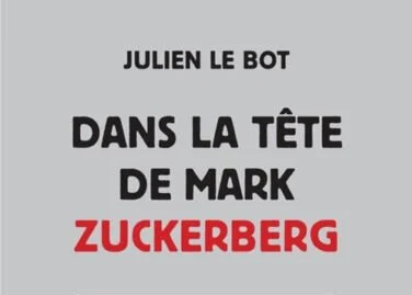 Dans la tête de Marc Zuckerberg - Julien Le Bot