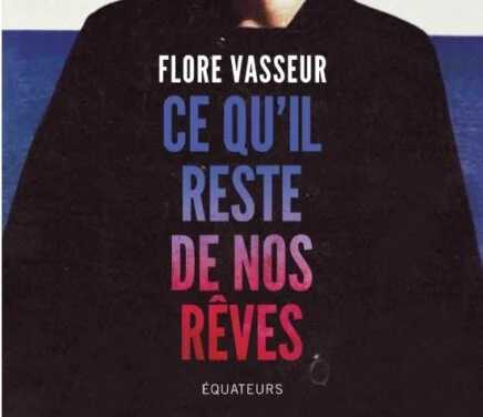 Ce qu’il reste de nos rêves – Flore Vasseur