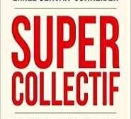 Super Collectif : La nouvelle puissance de nos intelligences - Emile Servan-Schreiber