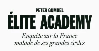 Elite Academy : Enquête sur la France malade de ses Grandes Écoles - Peter Grumbel