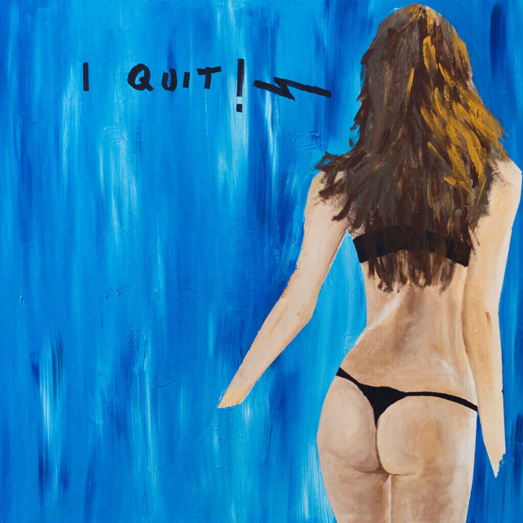 I quit! 100 x 100 cm Acrylic on canvas