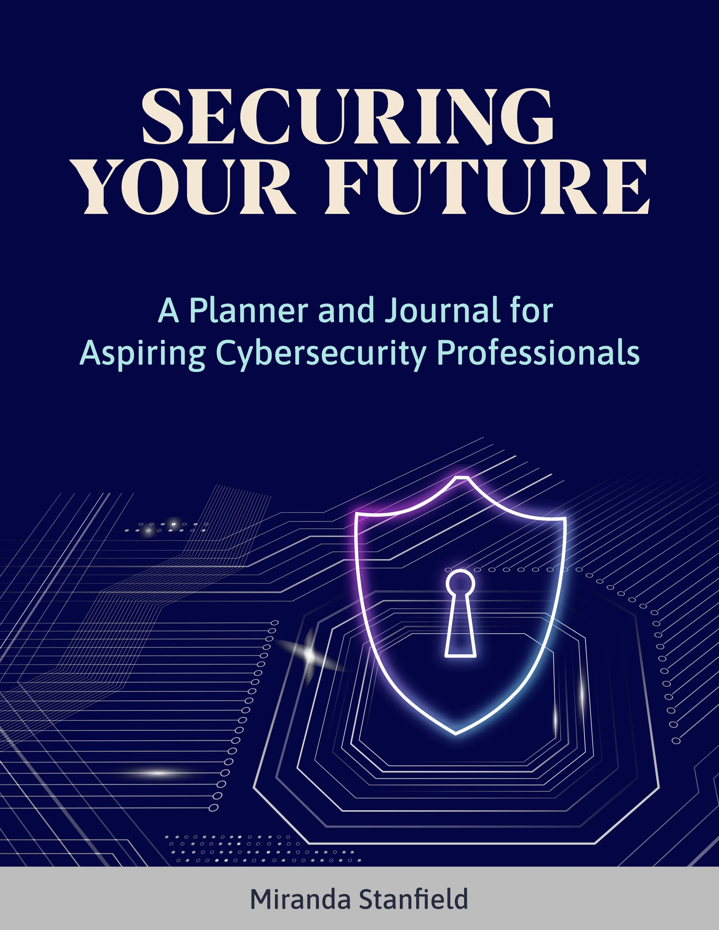 Secure Your Future: A Planner and Journal for Aspiring Cybersecurity Professionals