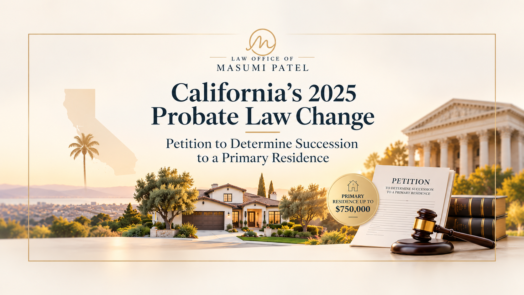 California’s 2025 Probate Law Change: Using a Petition to Determine Succession to a Primary Residence