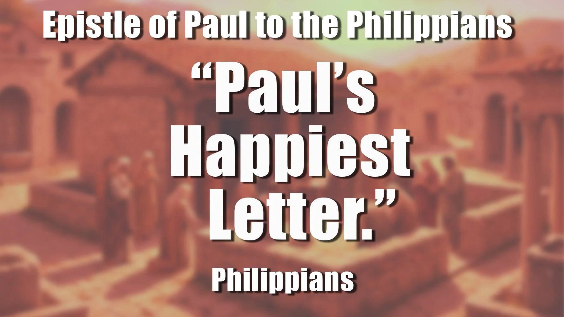 “Paul’s Happiest Letter.”