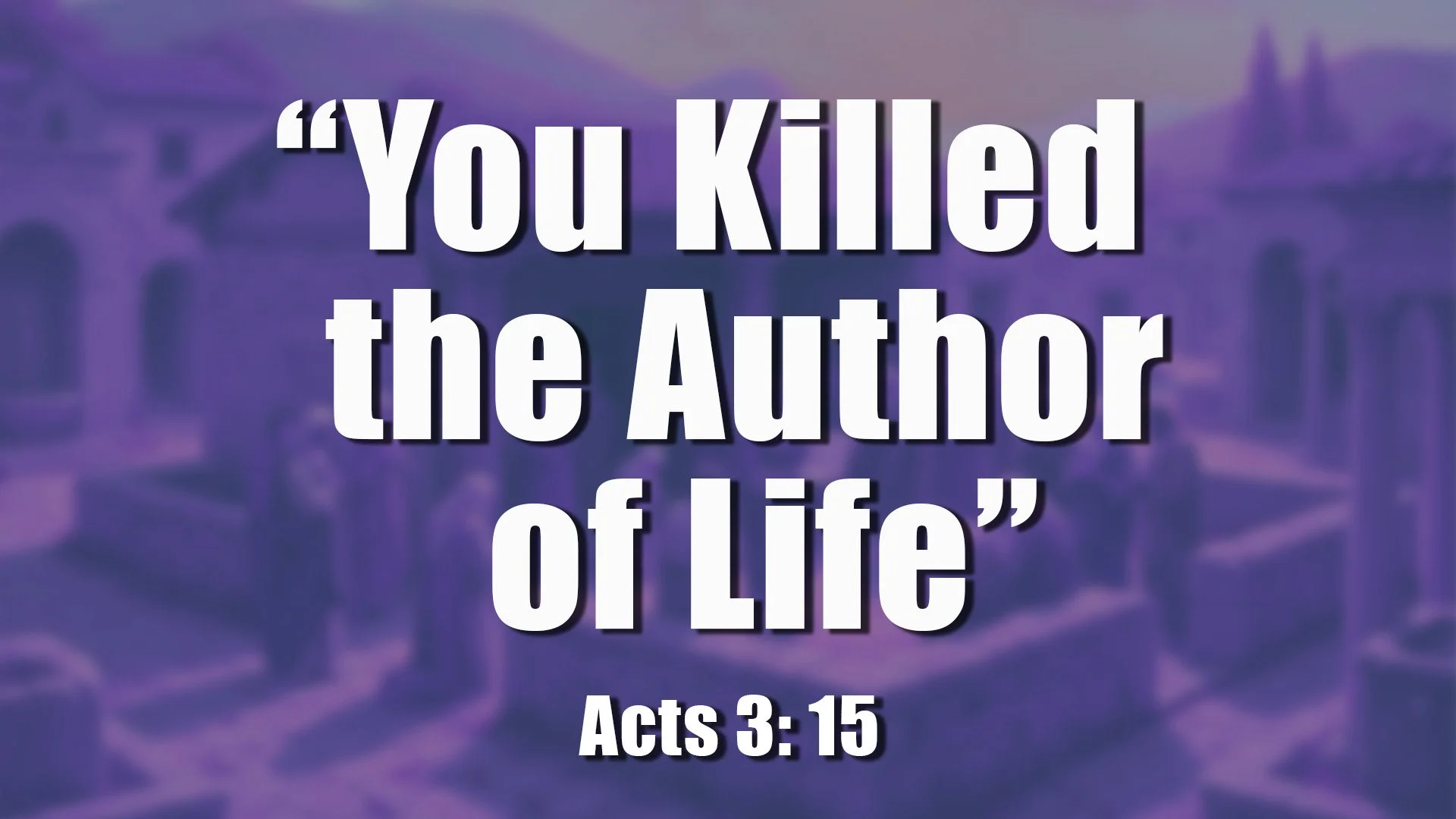 “You Killed the Author of Life”