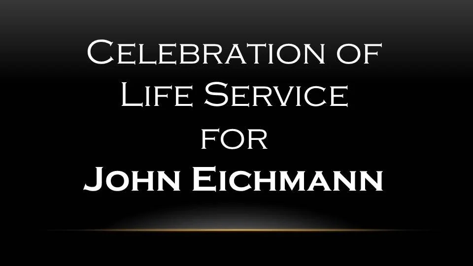 Celebration of Life Service for   John Eichmann 
