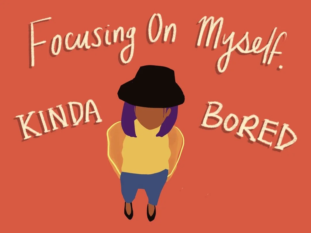 Focusing on Me. Kinda Bored