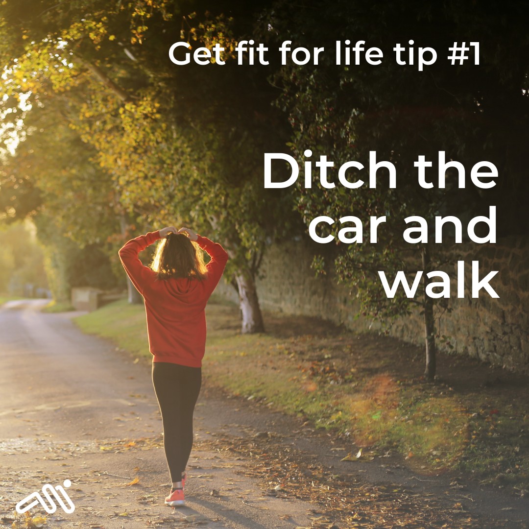 Get fit for life tip #1: Ditch the car and walk.