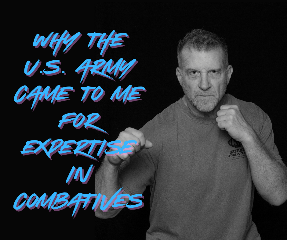 Why the U.S. Army Came to me for Expertise in Combatives