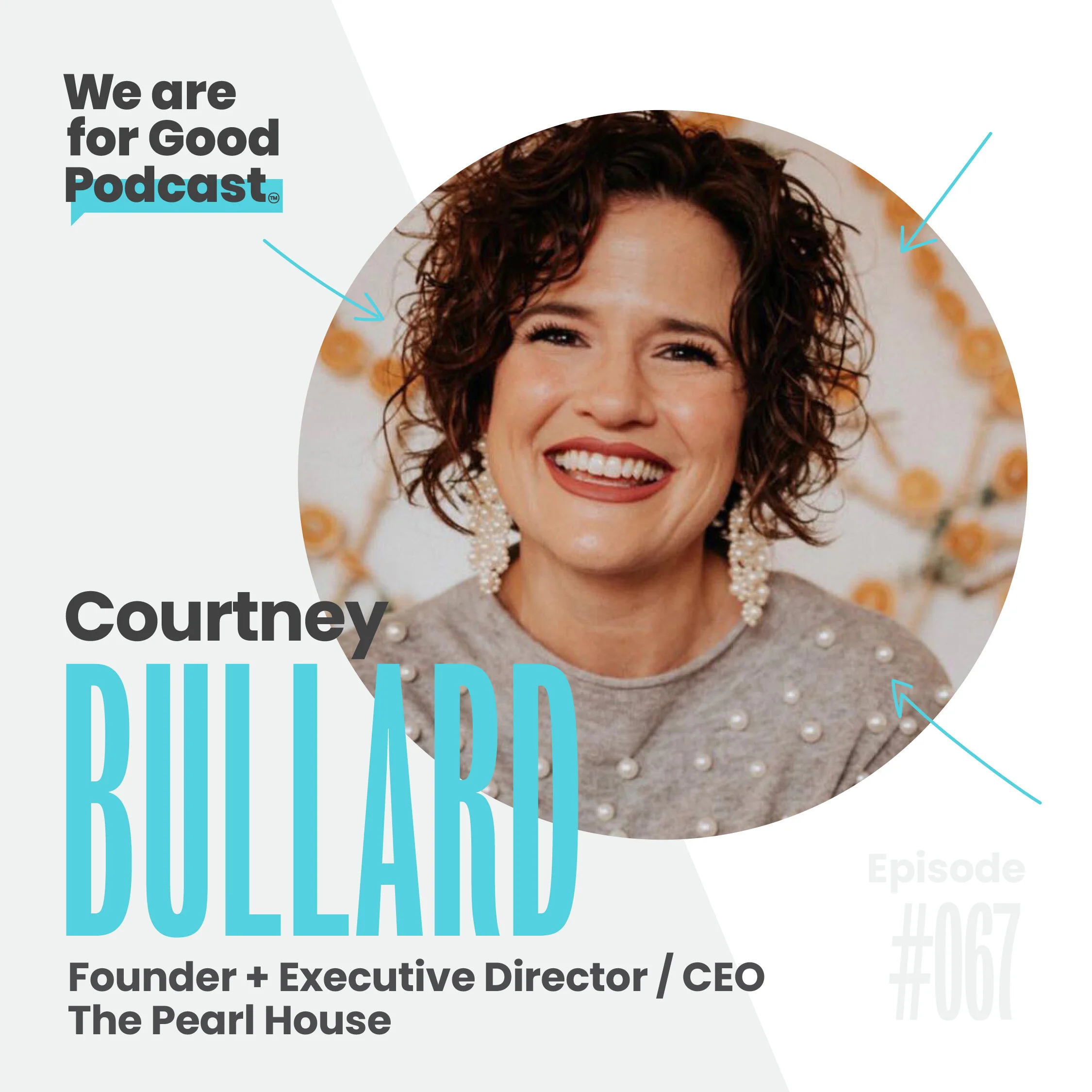 67. The Pearl House: How a Mission of Love + Education is Transforming Lives - Courtney Bullard