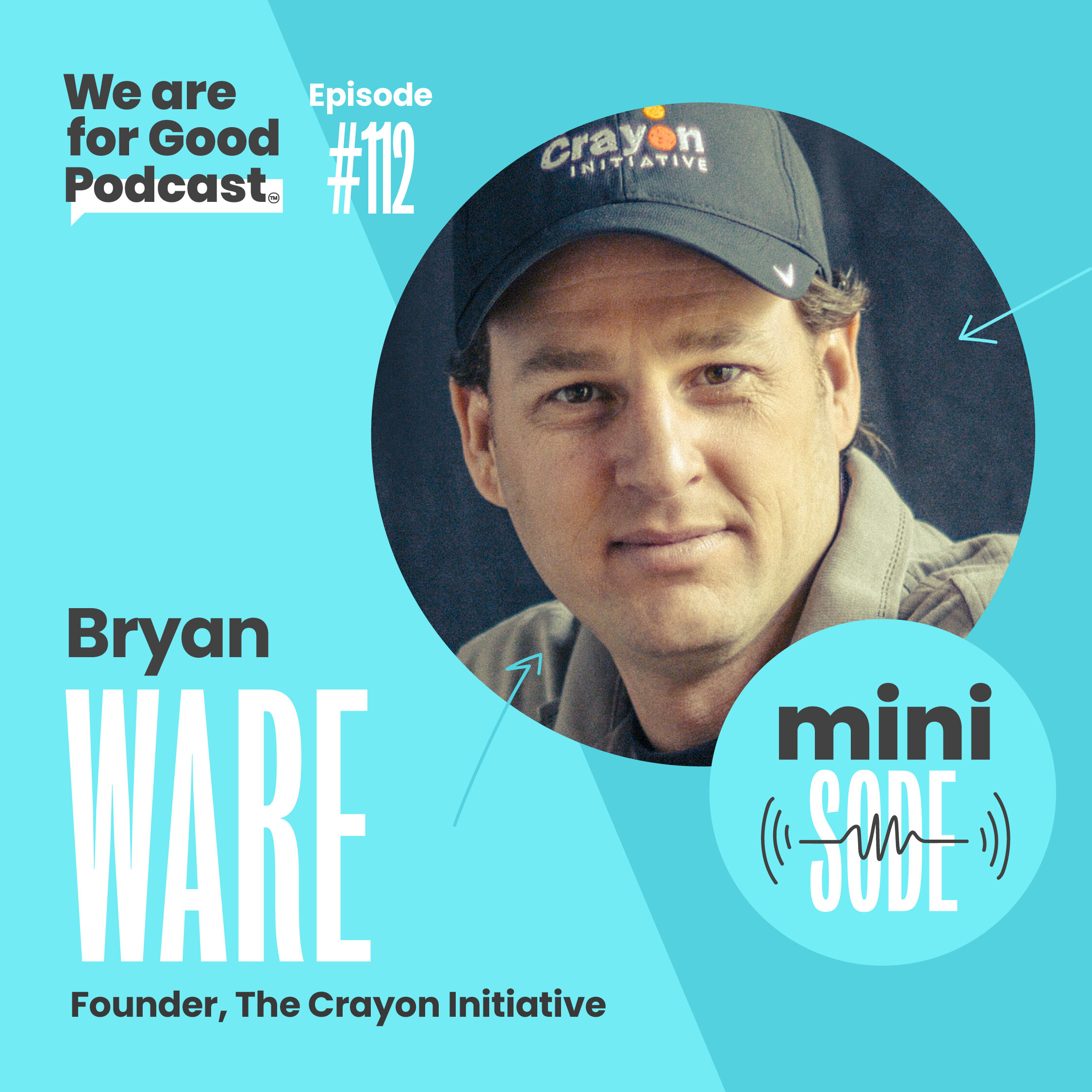 112. Minisode: The Mission of the Crayon Initiative: Providing Joy to Millions of Children - Bryan Ware