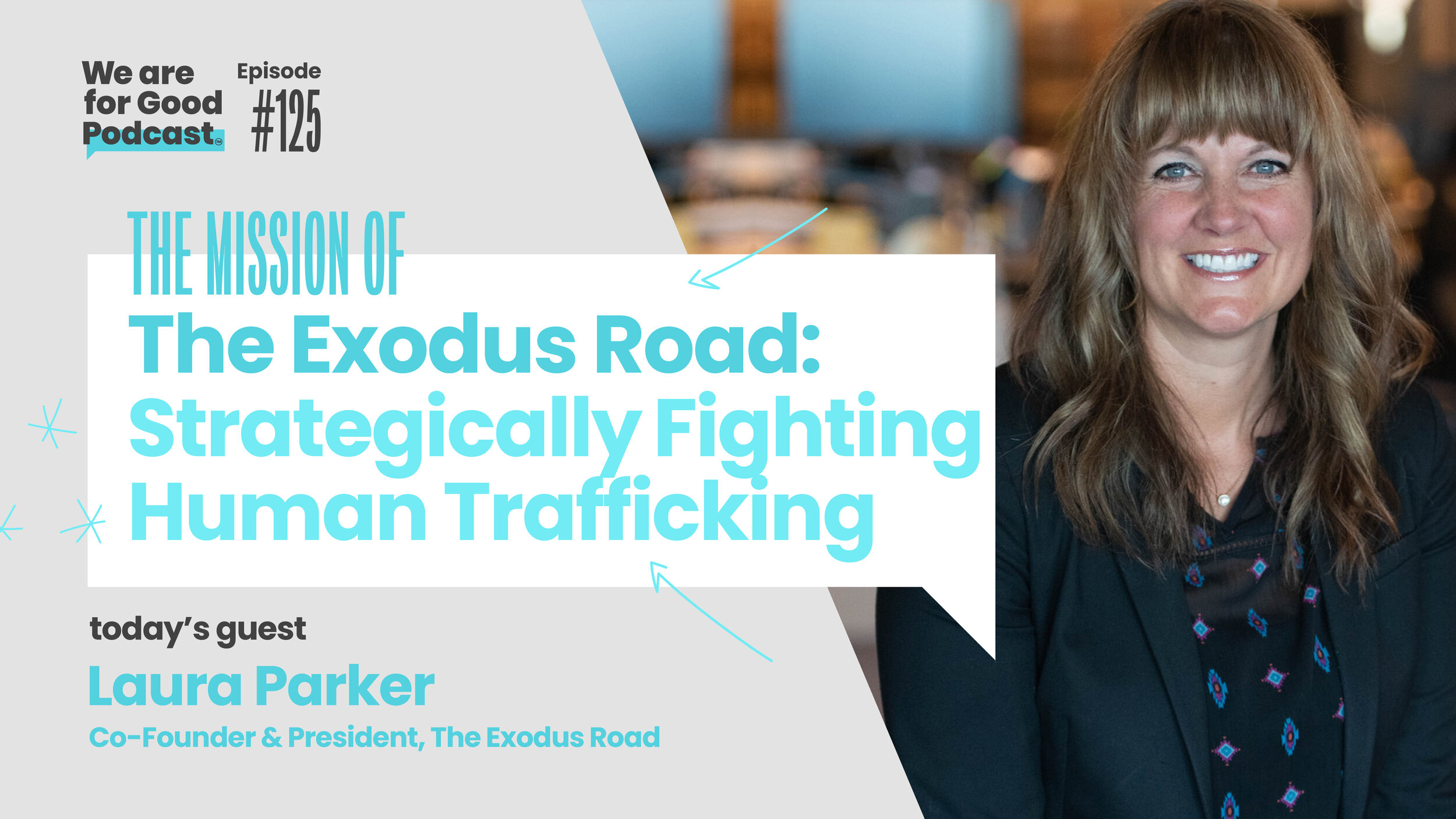 Laura Parker, The Exodus Road, We Are For Good Podcast