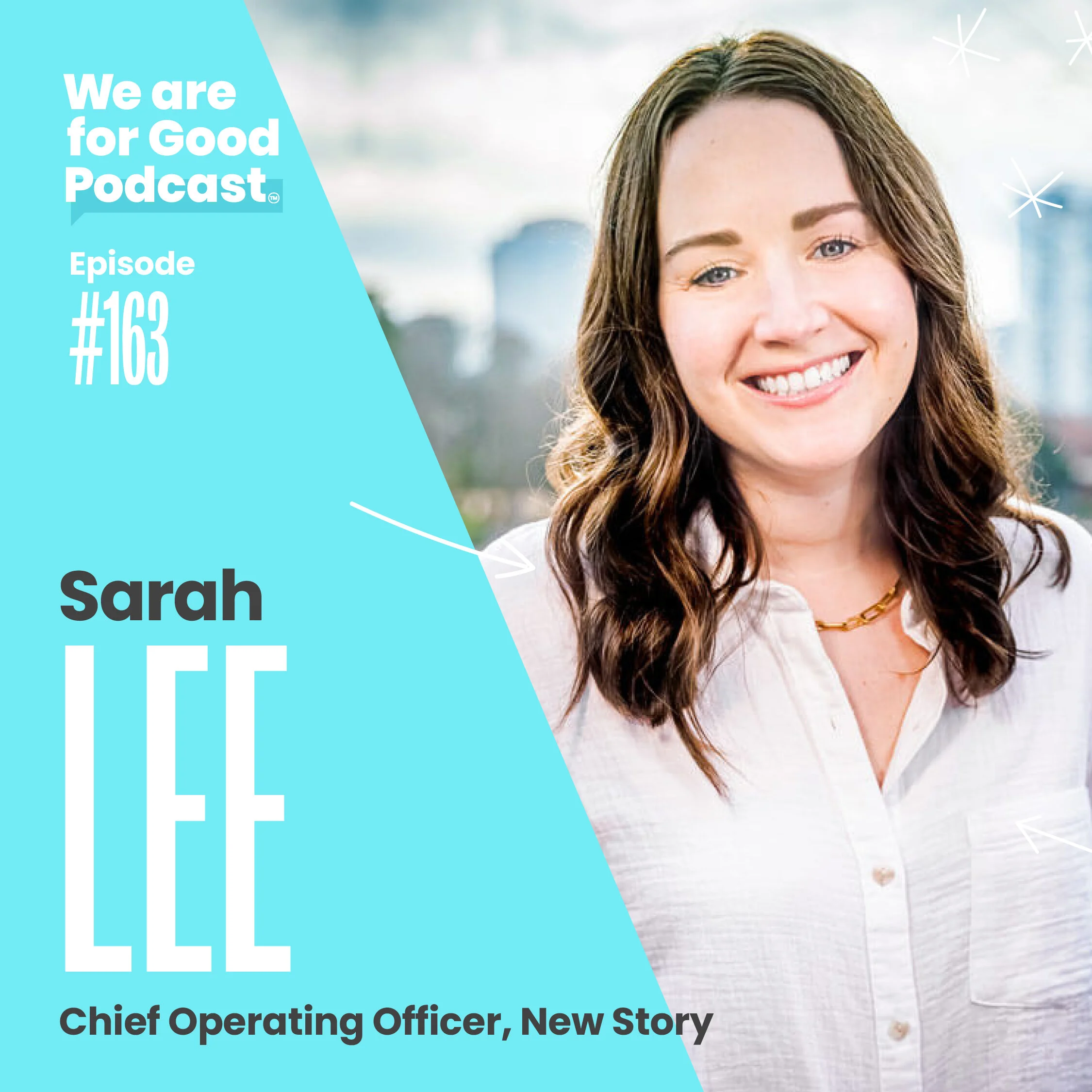 163. How New Story Uses Innovation to End Global Homelessness - Sarah Lee