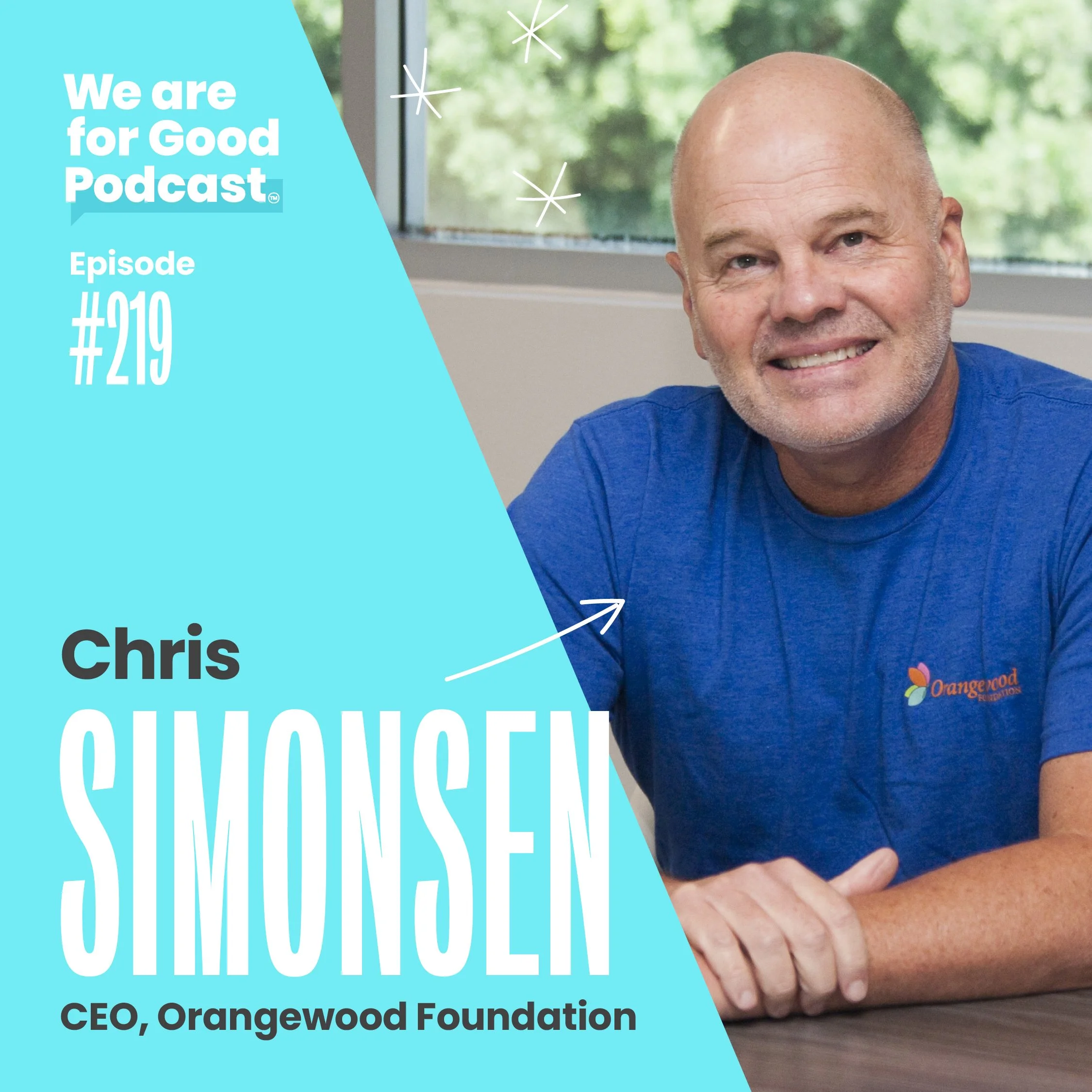 219. How to Use Business Principles  to Deepen Impact: The Mission of Orangewood Foundation - Chris Simonsen