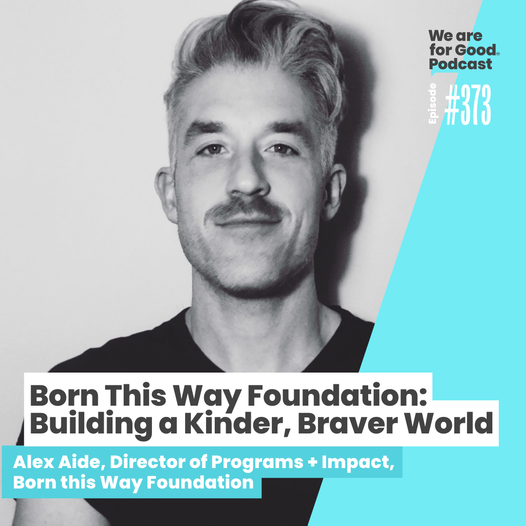 373. Born This Way Foundation: Building a Kinder, Braver World - Alex Aide