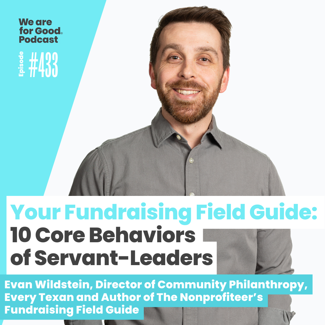 433. Your Fundraising Field Guide: 10 Core Behaviors of Servant-Leaders - Evan Wildstein