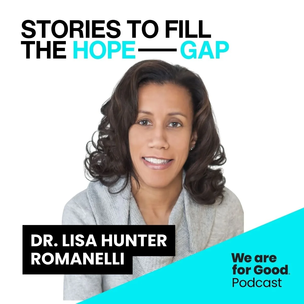722. Stories to Fill the Hope Gap: Lead With the Solution: Storytelling That Turns Crisis Into Action — Dr. Lisa Hunter Romanelli, The REACH Institute