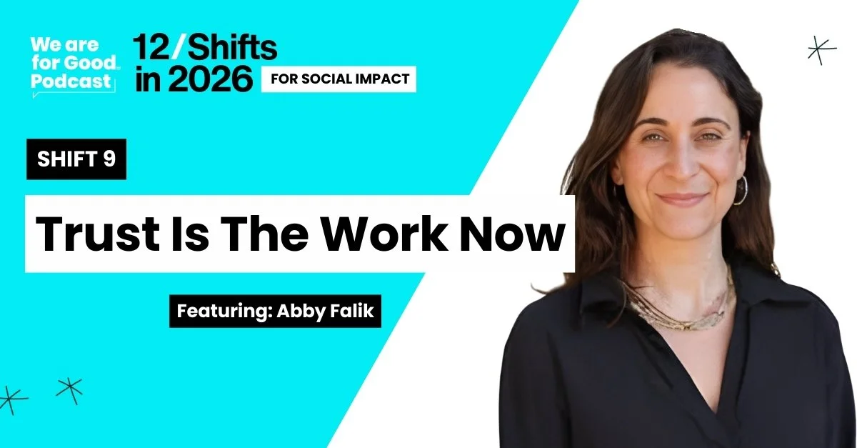 679. Shift 9 — Trust Is The Work Now - Abby Falik — We Are For Good