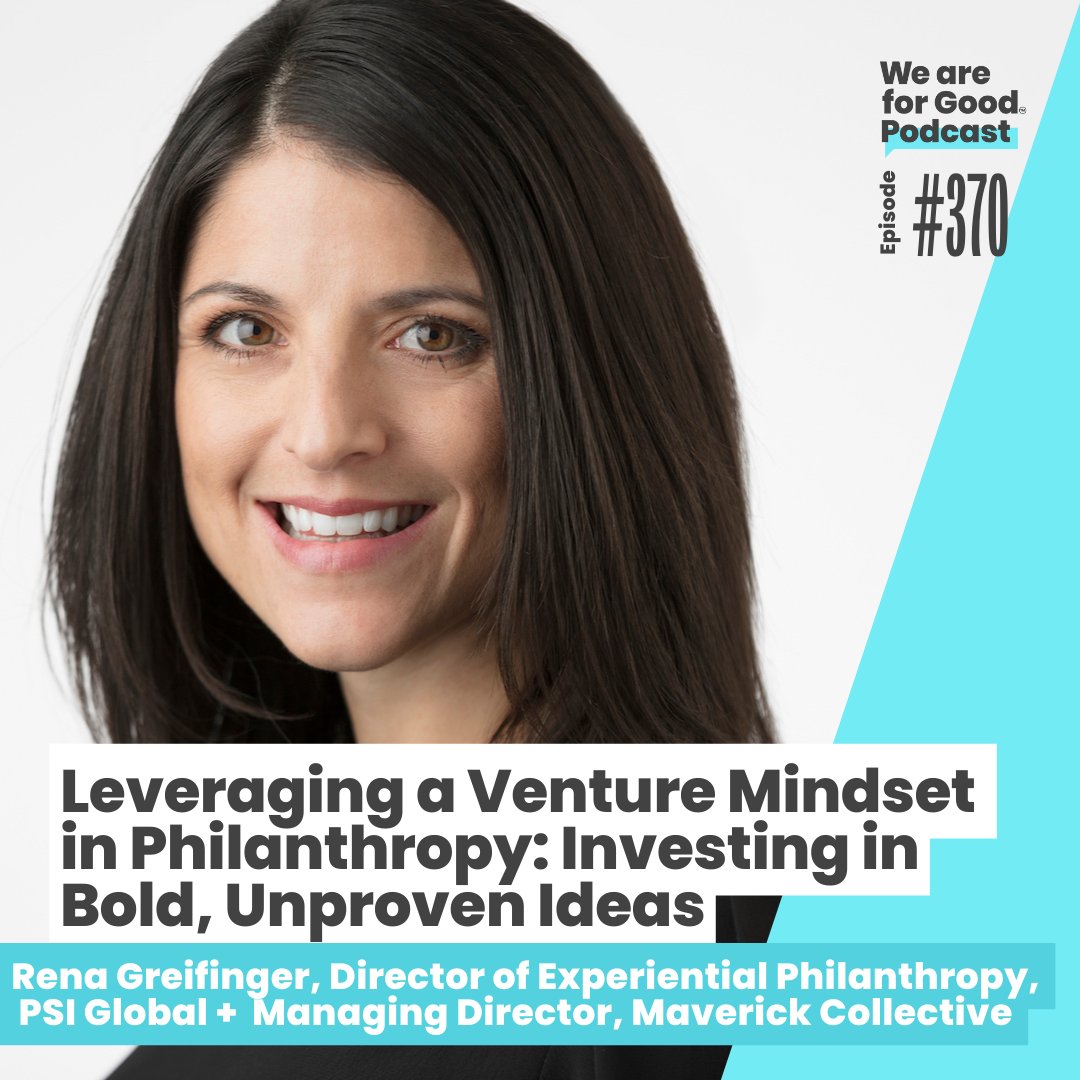 370. Leveraging a Venture Mindset in Philanthropy: Investing in Bold, Unproven Ideas - Rena Greifinger