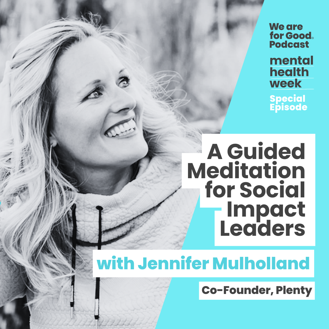 Special Episode: A Guided Meditation for Social Impact Leaders - Jennifer Mulholland