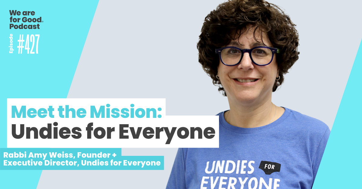 427. Meet the Mission: Undies for Everyone - Amy Weiss — We Are For Good