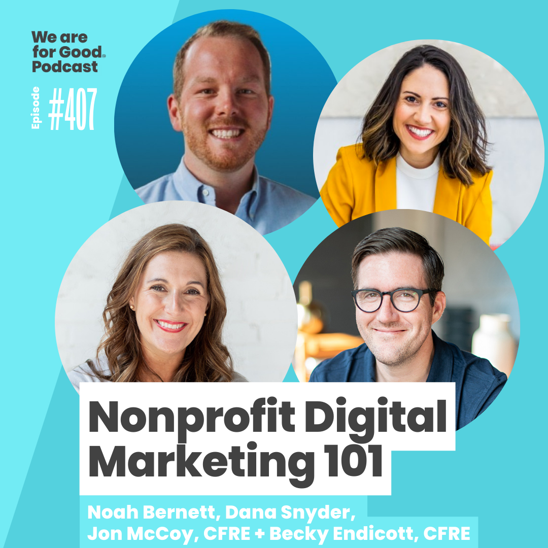 407. Nonprofit Digital Marketing 101 - Jon McCoy, CFRE, Becky Endicott, CFRE, Dana Snyder and Noah Barnett