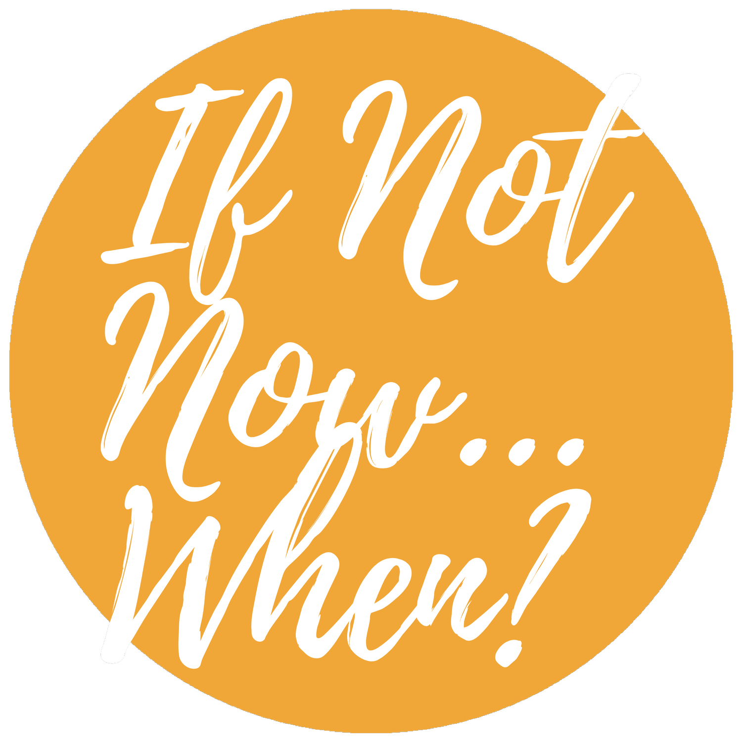 If Not Now...When? 