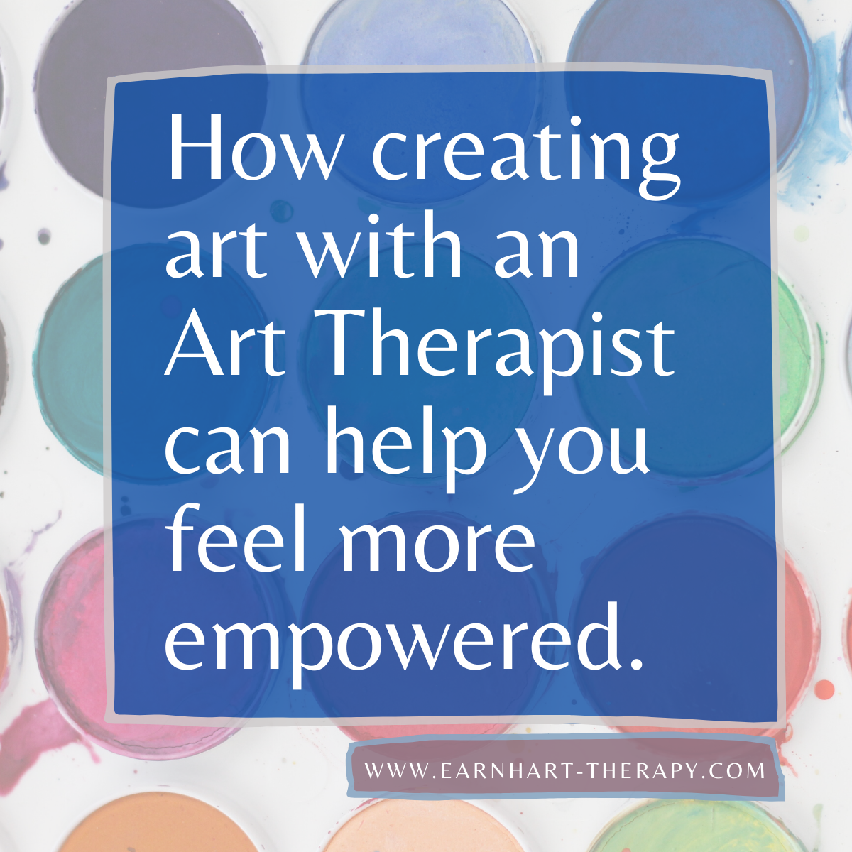 How creating art with an Art Therapist can help you feel more empowered.