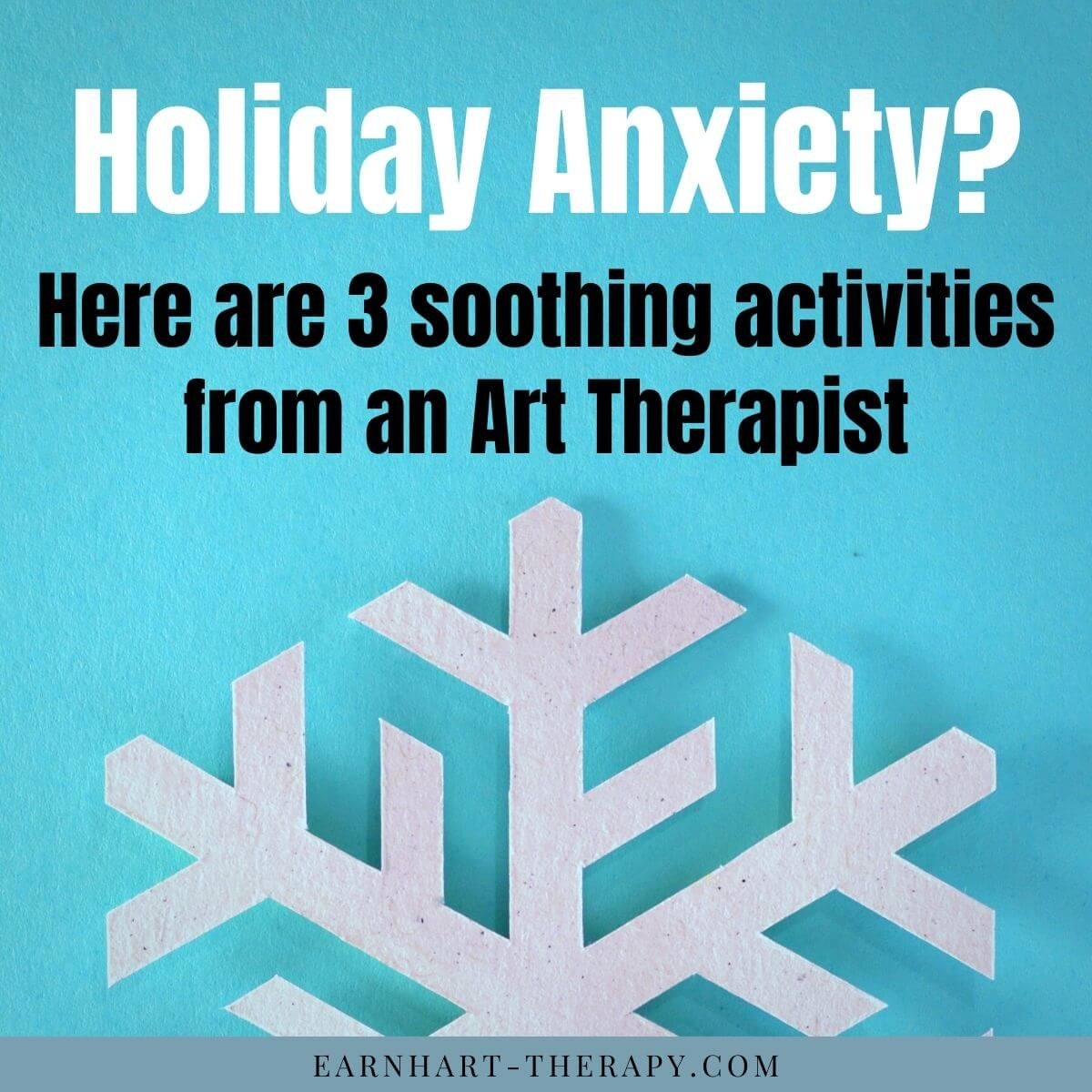 Holiday Anxiety? Here are 3 soothing activities from an Art Therapist.