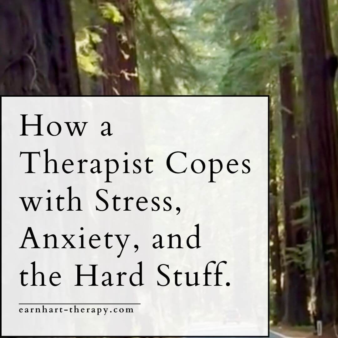 How a Therapist Copes with Stress, Anxiety, and the Hard Stuff.