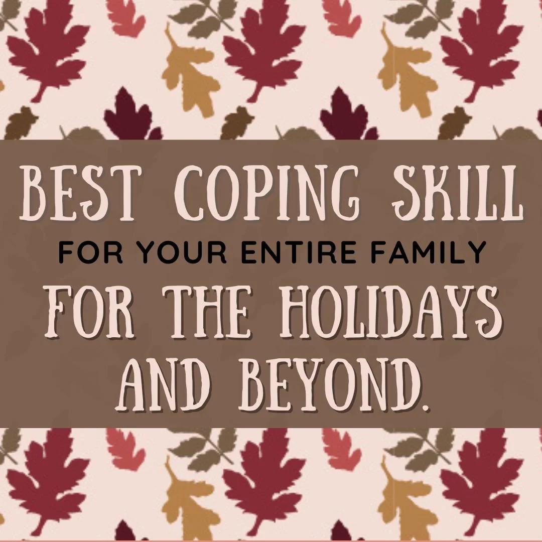 Best coping skill for your entire family for the holidays and beyond.