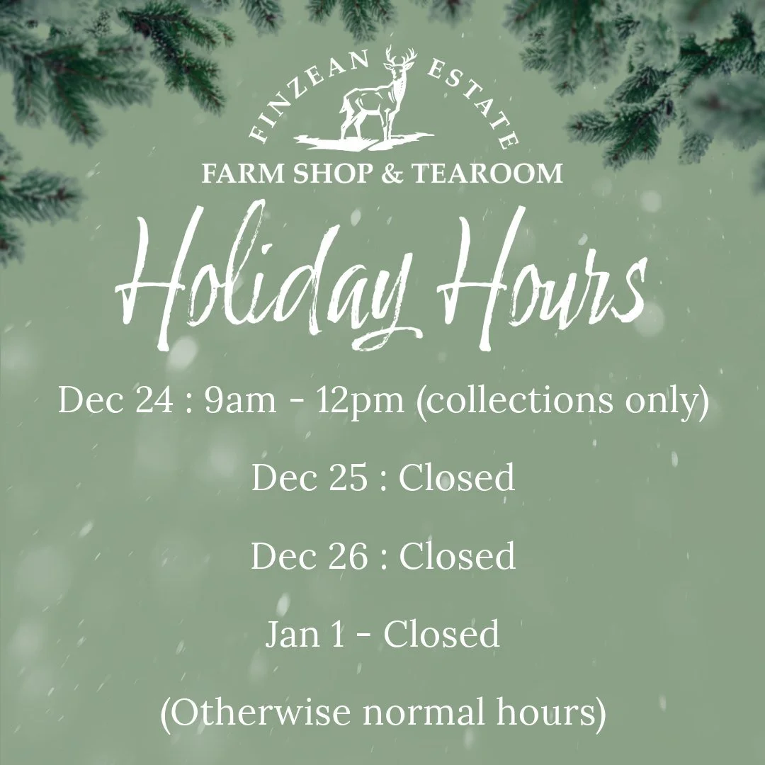Finzean Farm Shop will be open on Tuesday 24 December from 9:00am to 12:00pm for collection of pre-ordered grocery orders only. We will be closed on 25 and 26 December and on 1 January, with normal opening hours on all other days. Thank you for your 
