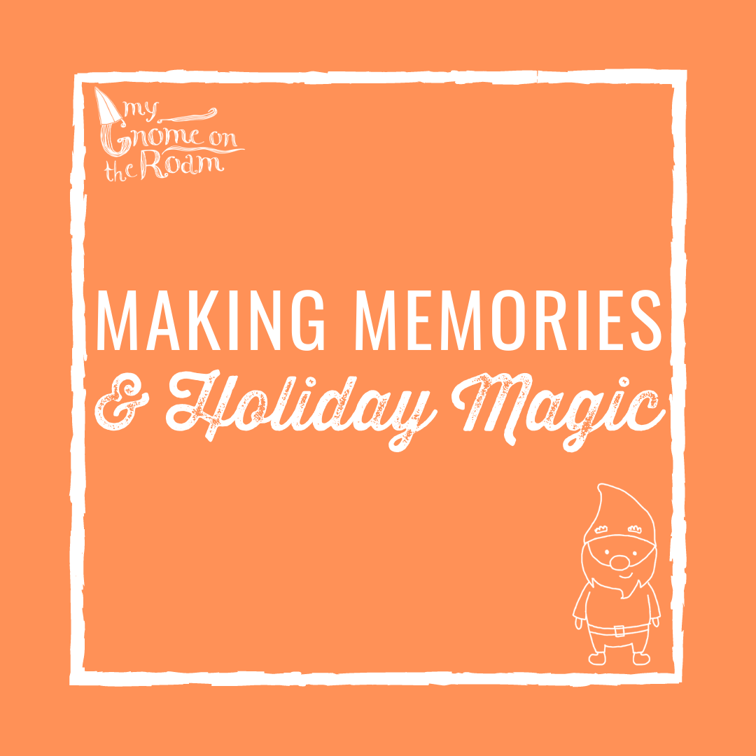 Making Memories and Holiday Magic